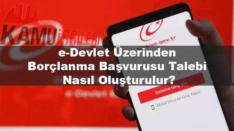 e-devlet-uzerinden-borclanma-basvurusu-talebi-nasil-olusturulur.jpg