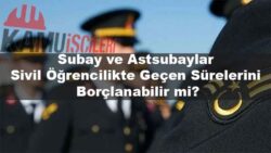 subay-ve-astsubaylar-sivil-ogrencilikte-gecen-surelerini-borclanabilir-mi.jpg