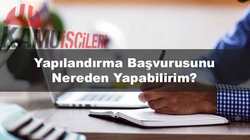 yapilandirma-basvurusunu-nereden-yapabilirim.jpg